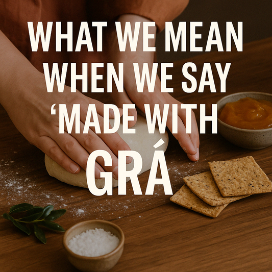 What we mean when we say ‘Made with Grá’